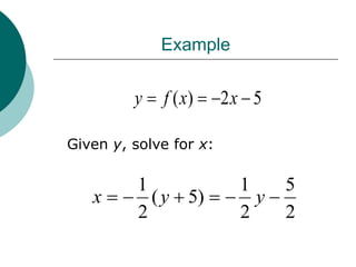 Example
Given y, solve for x:
5
2
)
( 


 x
x
f
y
2
5
2
1
)
5
(
2
1





 y
y
x
 