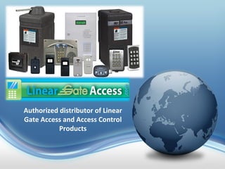 Authorized distributor of Linear
Gate Access and Access Control
Products
 