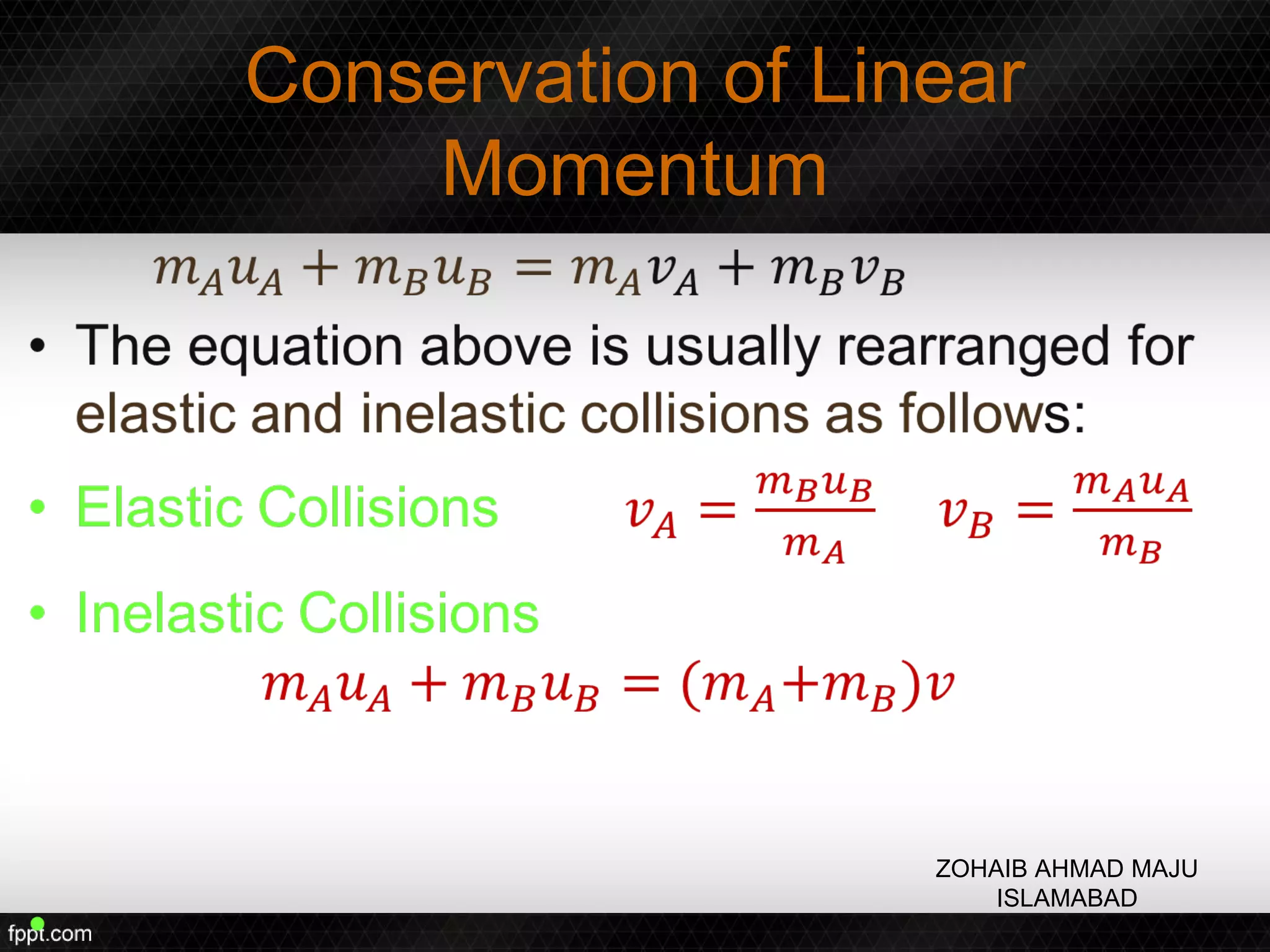 Conservation of Linear
    Momentum




                   ZOHAIB AHMAD MAJU
                       ISLAMABAD
 