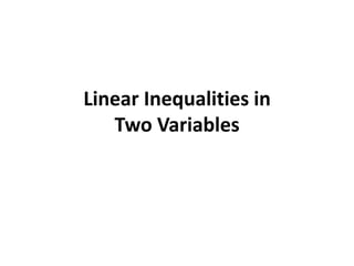 Linear Inequalities in
   Two Variables
 