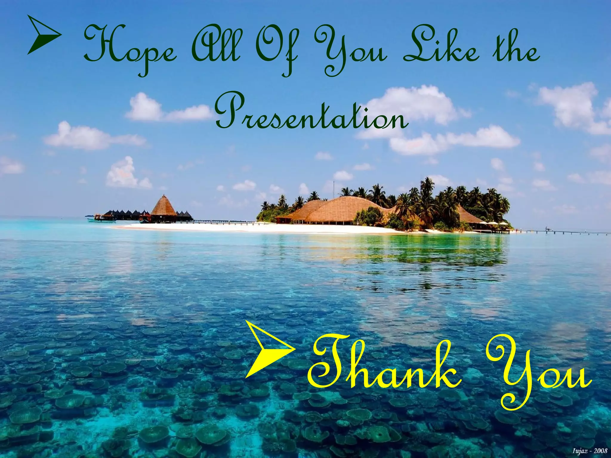  Hope All Of You Like the 
Presentation 
Thank You 
