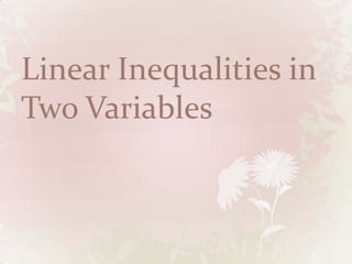 Linear Inequalities in
Two Variables
 