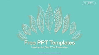 Free PPT Templates
http://www.free-powerpoint-templates-design.com
Insert the Sub Title of Your Presentation
 