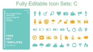 You can Resize without
losing quality
You can Change Fill
Color &
Line Color
www.allppt.com
FREE
PPT
TEMPLATES
Fully Editable Icon Sets: C
 