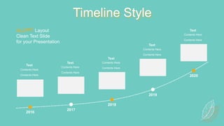 Timeline Style
2016
2017
2018
2019
2020
Contents Here
Contents Here
Text
Contents Here
Contents Here
Text Contents Here
Contents Here
Text
Contents Here
Contents Here
Text
Contents Here
Contents Here
Text
ALLPPT Layout
Clean Text Slide
for your Presentation
 