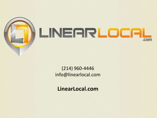 (214) 960-4446
info@linearlocal.com
LinearLocal.com
 