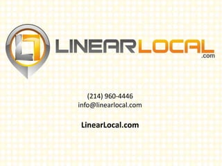 (214) 960-4446
info@linearlocal.com
LinearLocal.com
 