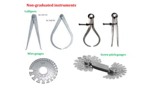 Non-graduated instruments
Callipers
Wire gauges Screw pitch gauges
 