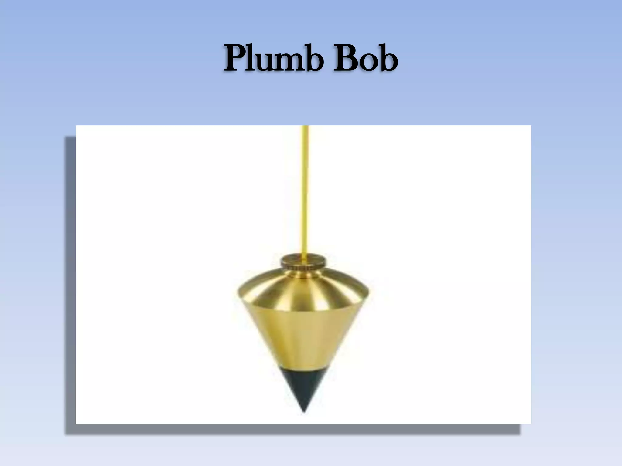 Plumb Bob
 