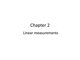 Chapter 2
Linear measurements
 