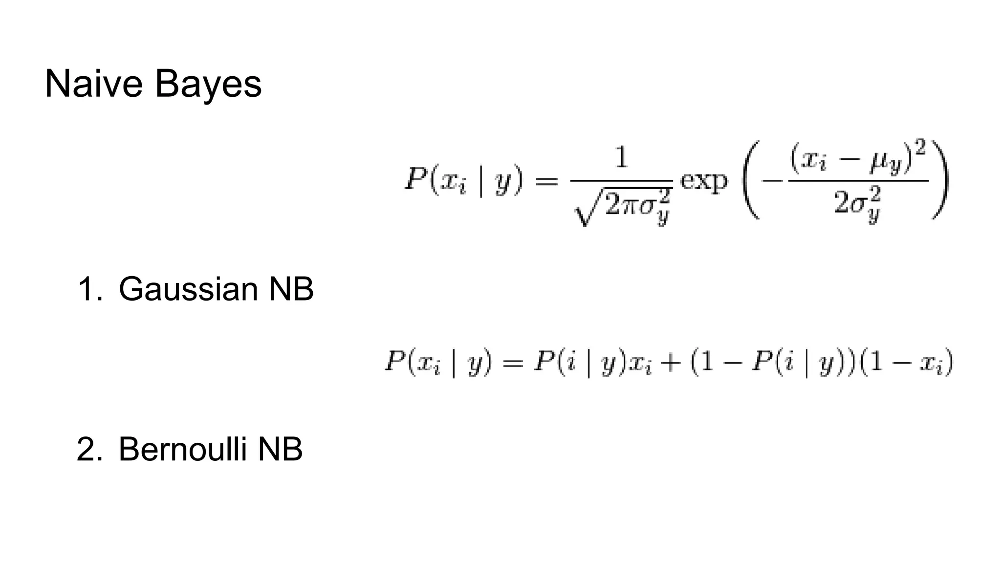Naive Bayes
1. Gaussian NB
2. Bernoulli NB
 