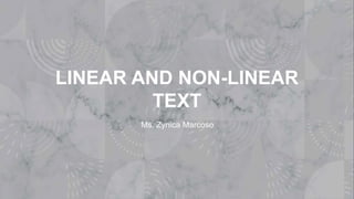 LINEAR AND NON-LINEAR
TEXT
Ms. Zynica Marcoso
 