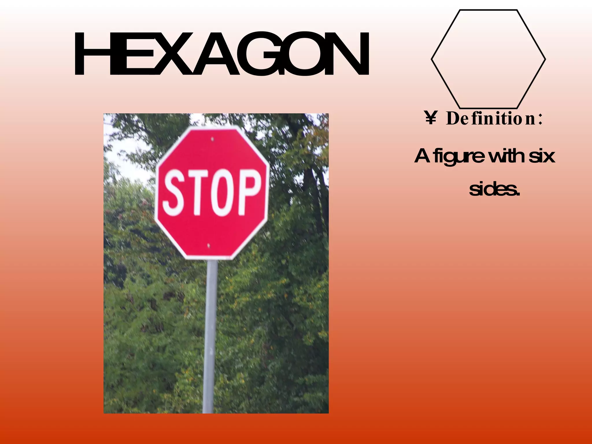 HEXAGON Definition: A figure with six sides. 