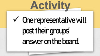  Onerepresentativewill
posttheirgroups’
answerontheboard.
 