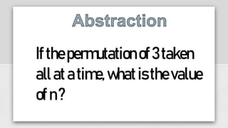Ifthepermutationof3taken
allatatime,whatisthevalue
ofn?
 