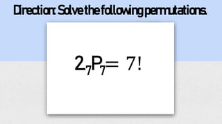 2.7P7= 7!
Direction:Solvethefollowingpermutations.
 