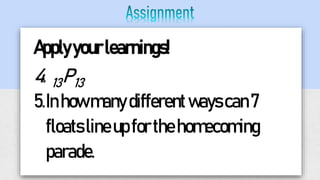 Applyyourlearnings!
4. 13P13
5.Inhowmanydifferentwayscan7
floatslineupforthehomecoming
parade.
 