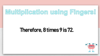 Therefore, 8 times 9 is 72.
 