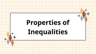 Properties of
Inequalities
 