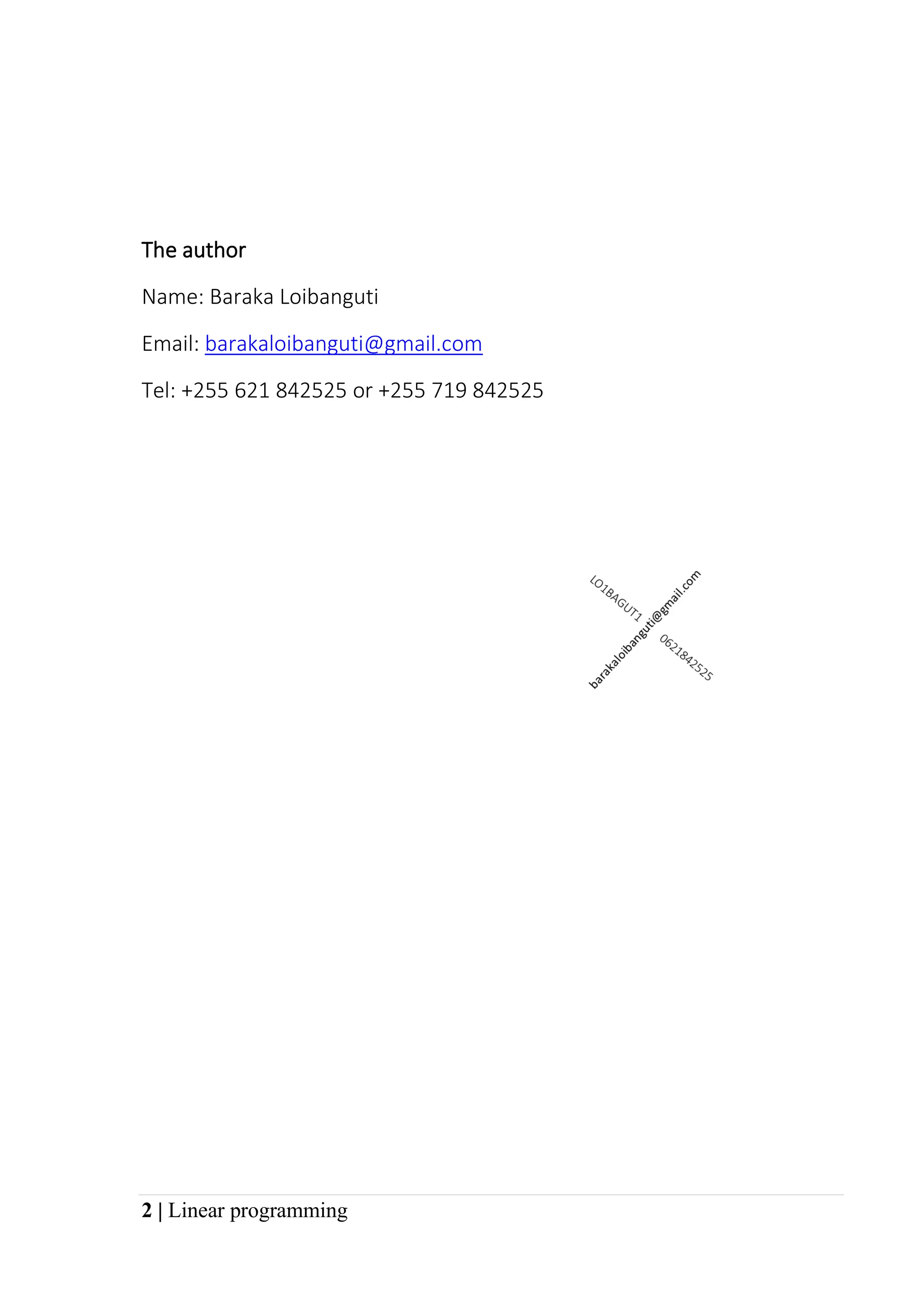 2 | Linear programming
The author
Name: Baraka Loibanguti
Email: barakaloibanguti@gmail.com
Tel: +255 621 842525 or +255 719 842525
 