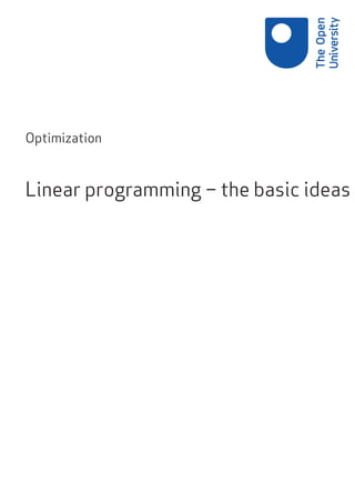 Optimization
Linear programming – the basic ideas
M373
 