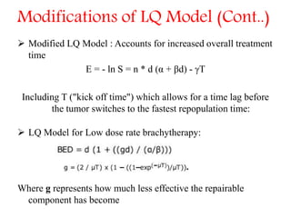 Modifications of LQ Model (Cont..)
 Modified LQ Model : Accounts for increased overall treatment
time
E = - ln S = n * d ...