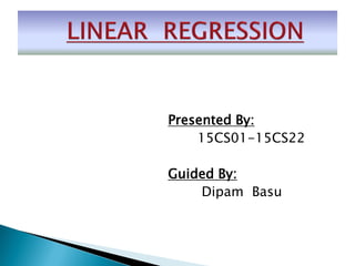 Presented By:
15CS01-15CS22
Guided By:
Dipam Basu
 