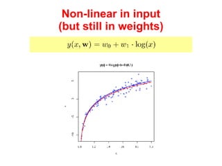 Non-linear in input (but still in weights) 