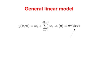 General linear model Basis functions. Sometimes called “features”. 