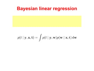 Bayesian linear regression Predictor for future observations is also Guassian (again result from 2.3.3): 