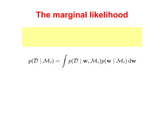 The marginal likelihood The likelihood of the model is the integral over all the models parameters: 