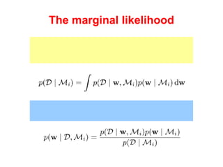 The marginal likelihood The likelihood of the model is the integral over all the models parameters: which is also the normalizing factor for the posterior: 