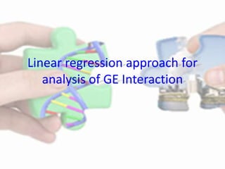 Linear regression approach for
analysis of GE Interaction

 