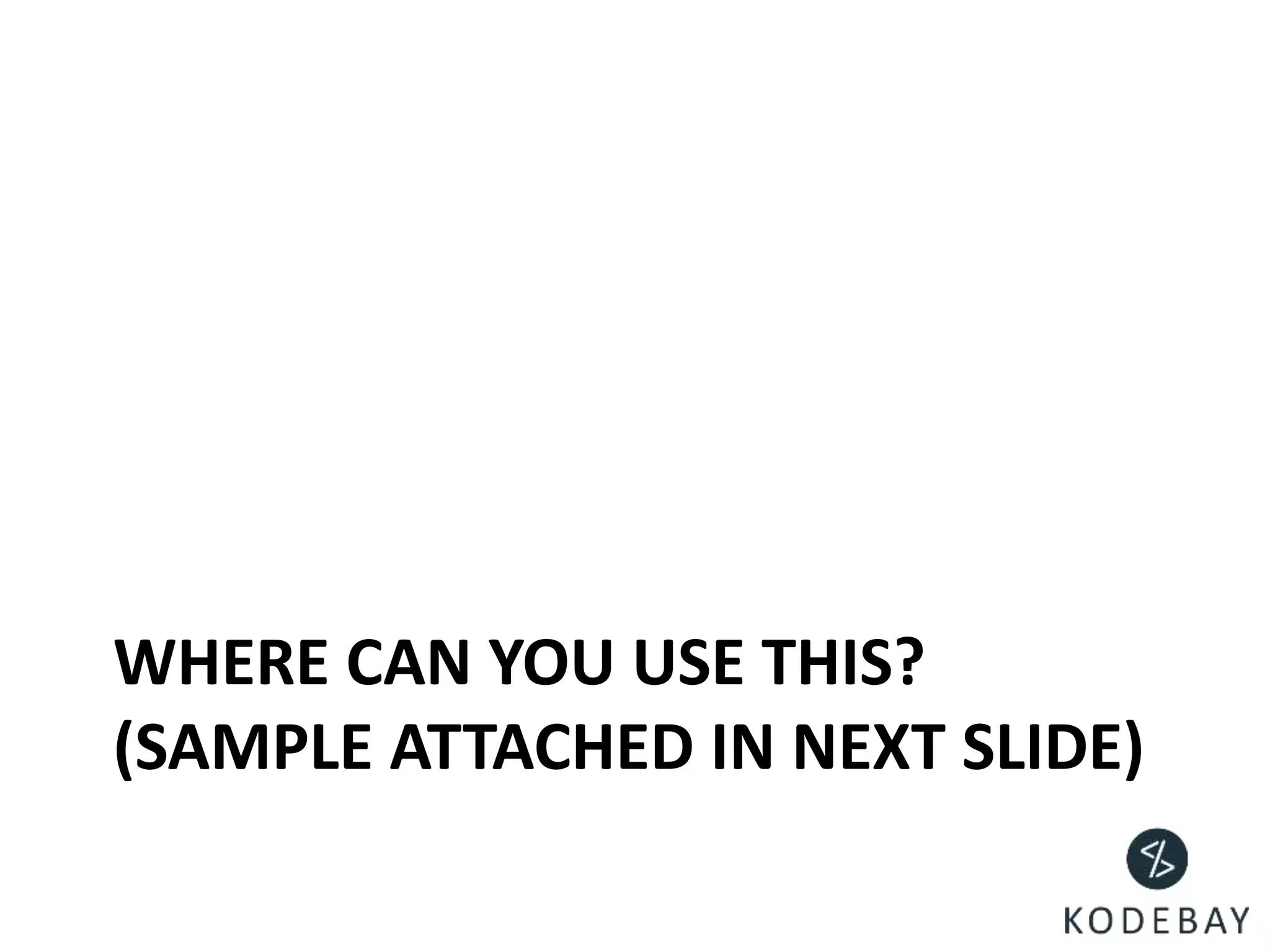 WHERE CAN YOU USE THIS?
(SAMPLE ATTACHED IN NEXT SLIDE)
 