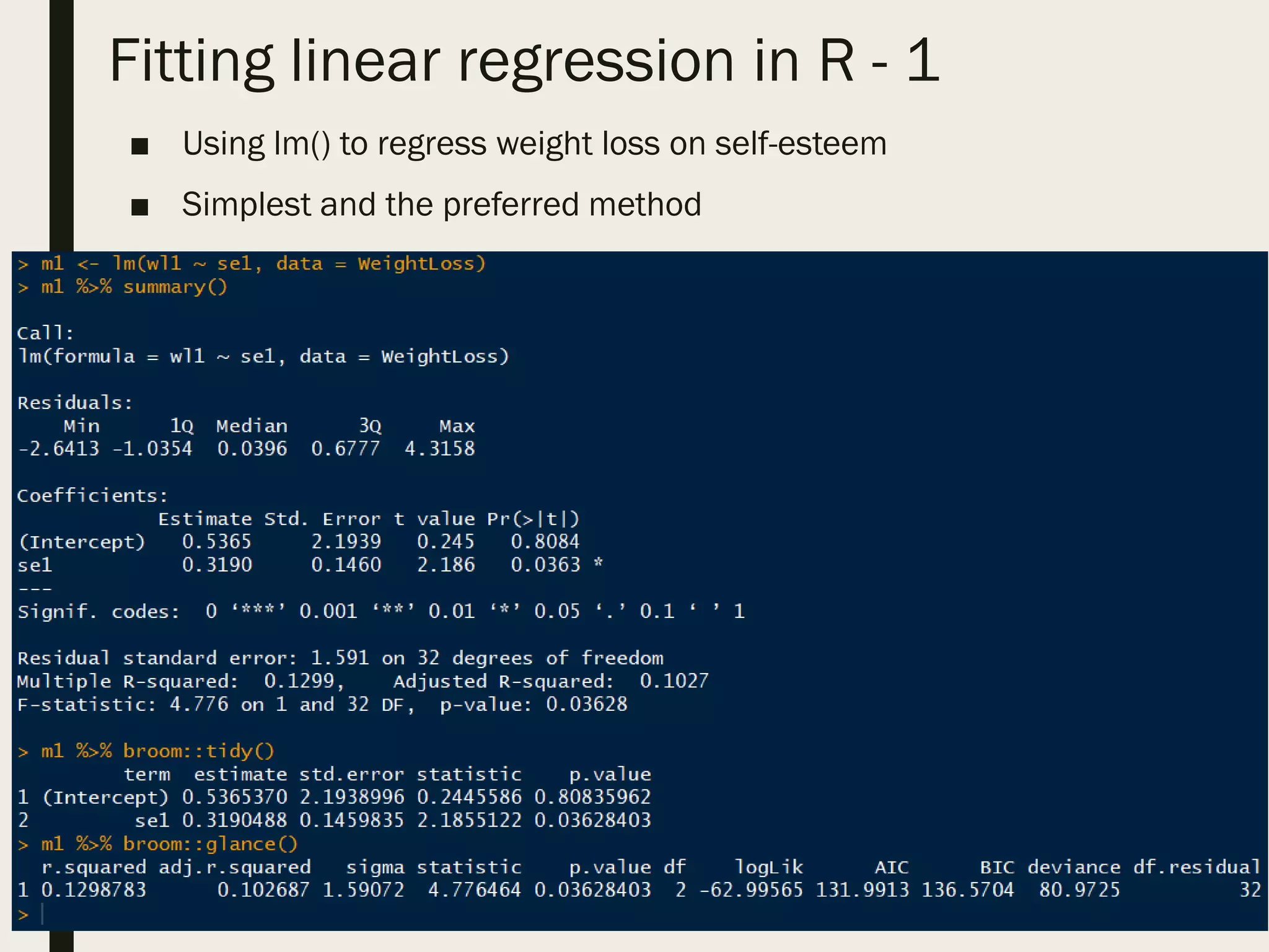 Fitting linear regression in R - 1
■ Using lm() to regress weight loss on self-esteem
■ Simplest and the preferred method
 