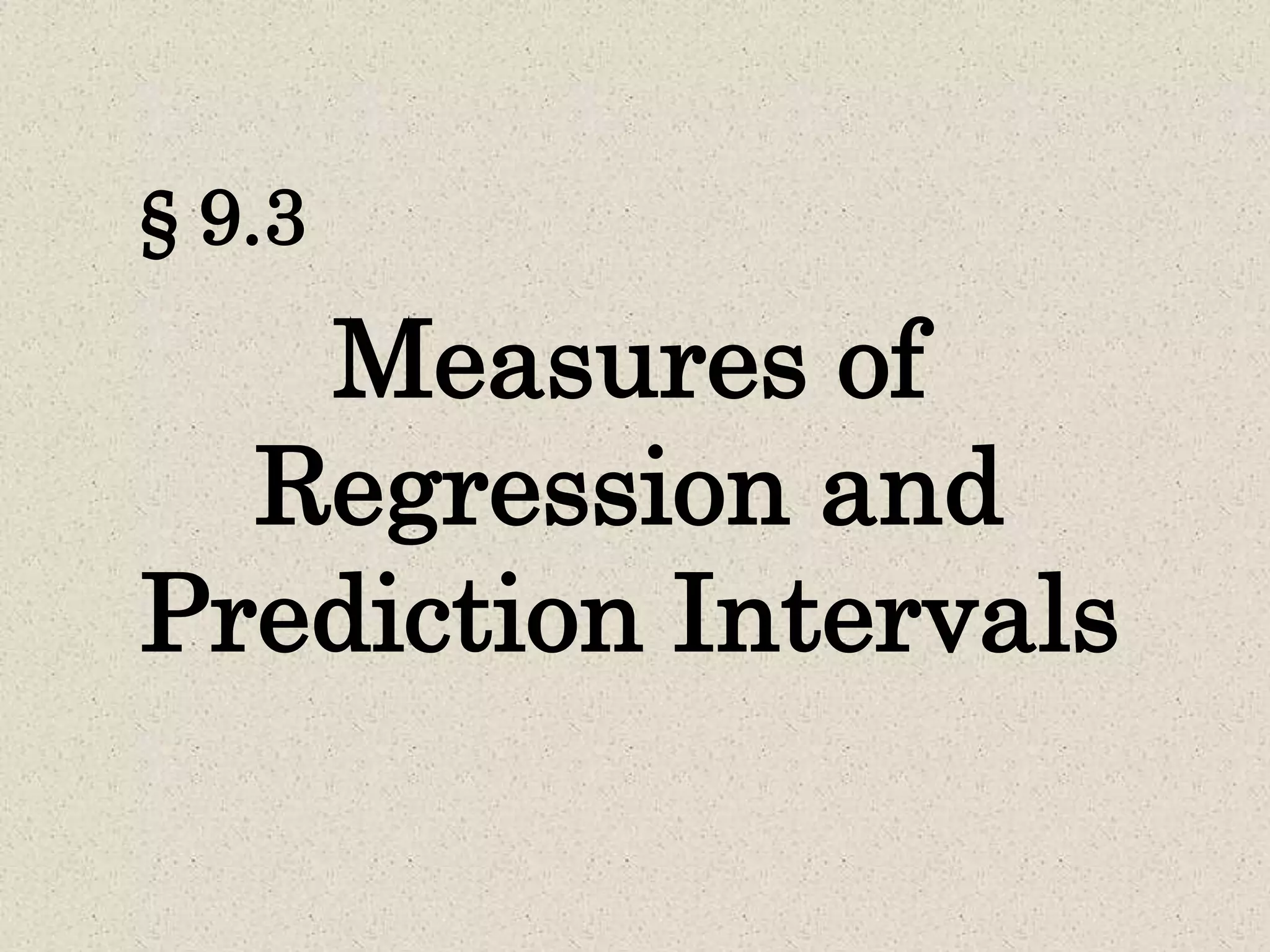§ 9.3
Measures of
Regression and
Prediction Intervals
 