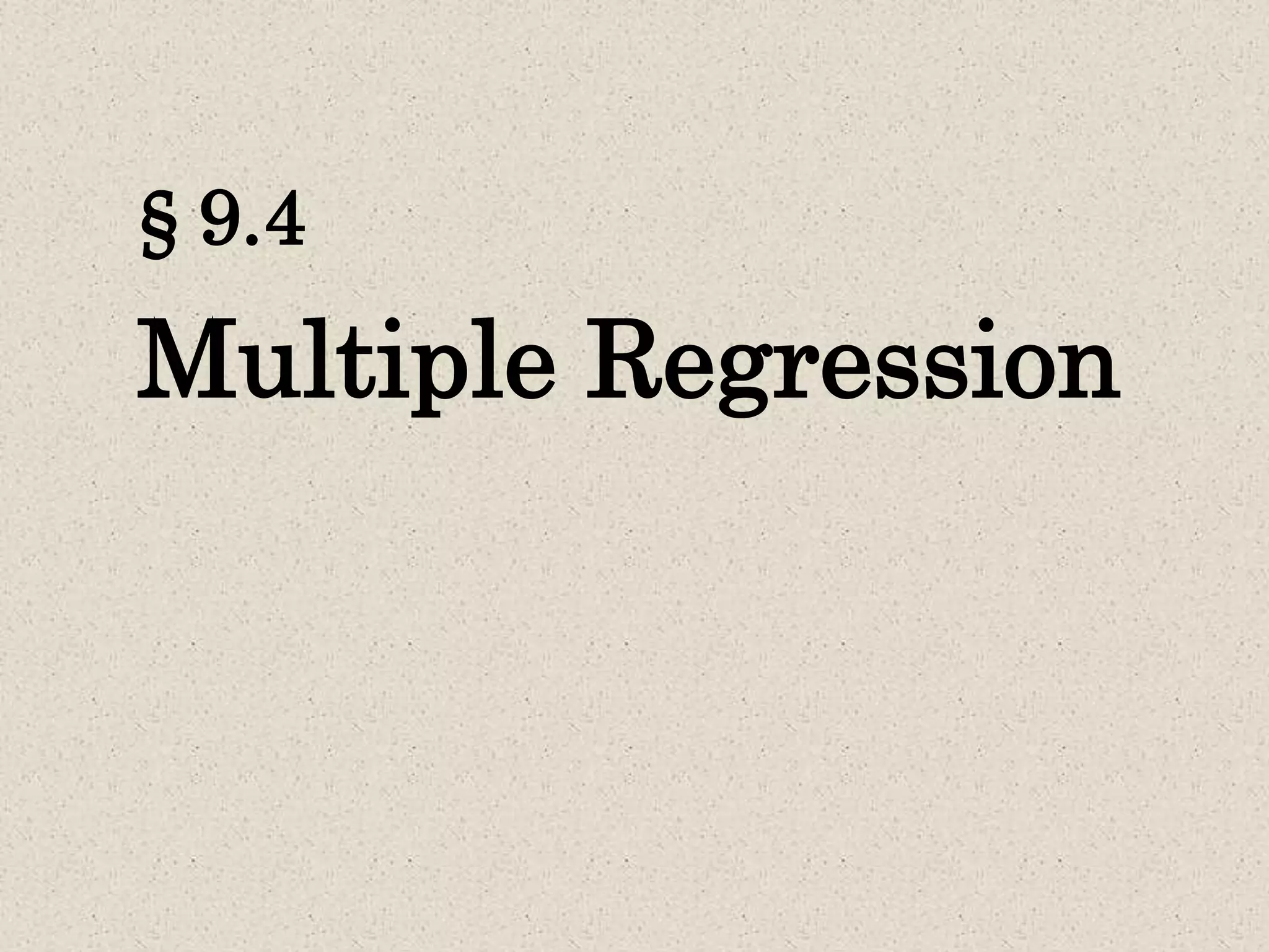 § 9.4
Multiple Regression
 