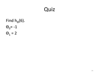 Quiz
Find hѲ(6).
Ѳ0= -1
Ѳ1 = 2
14
 