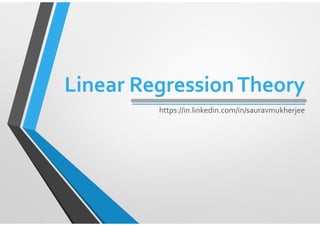 Linear RegressionTheory
https://in.linkedin.com/in/sauravmukherjee
 