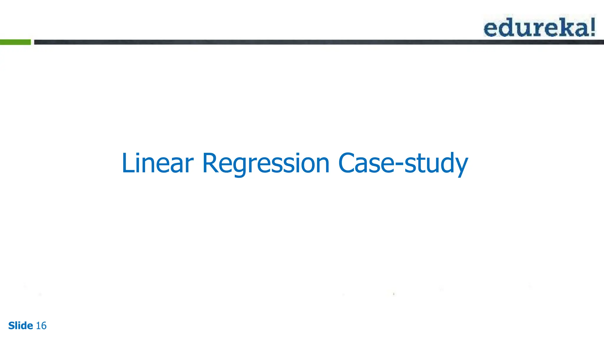 Linear Regression Case-study
Slide 16
 