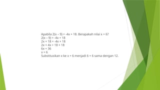 Apabila 2(x – 9) = -4x + 18. Berapakah nilai x + 6?
2(x – 9) = -4x + 18
2x + 18 = -4x + 18
2x + 4x = 18 + 18
6x = 36
x = 6
Substitusikan x ke x + 6 menjadi 6 + 6 sama dengan 12.
 