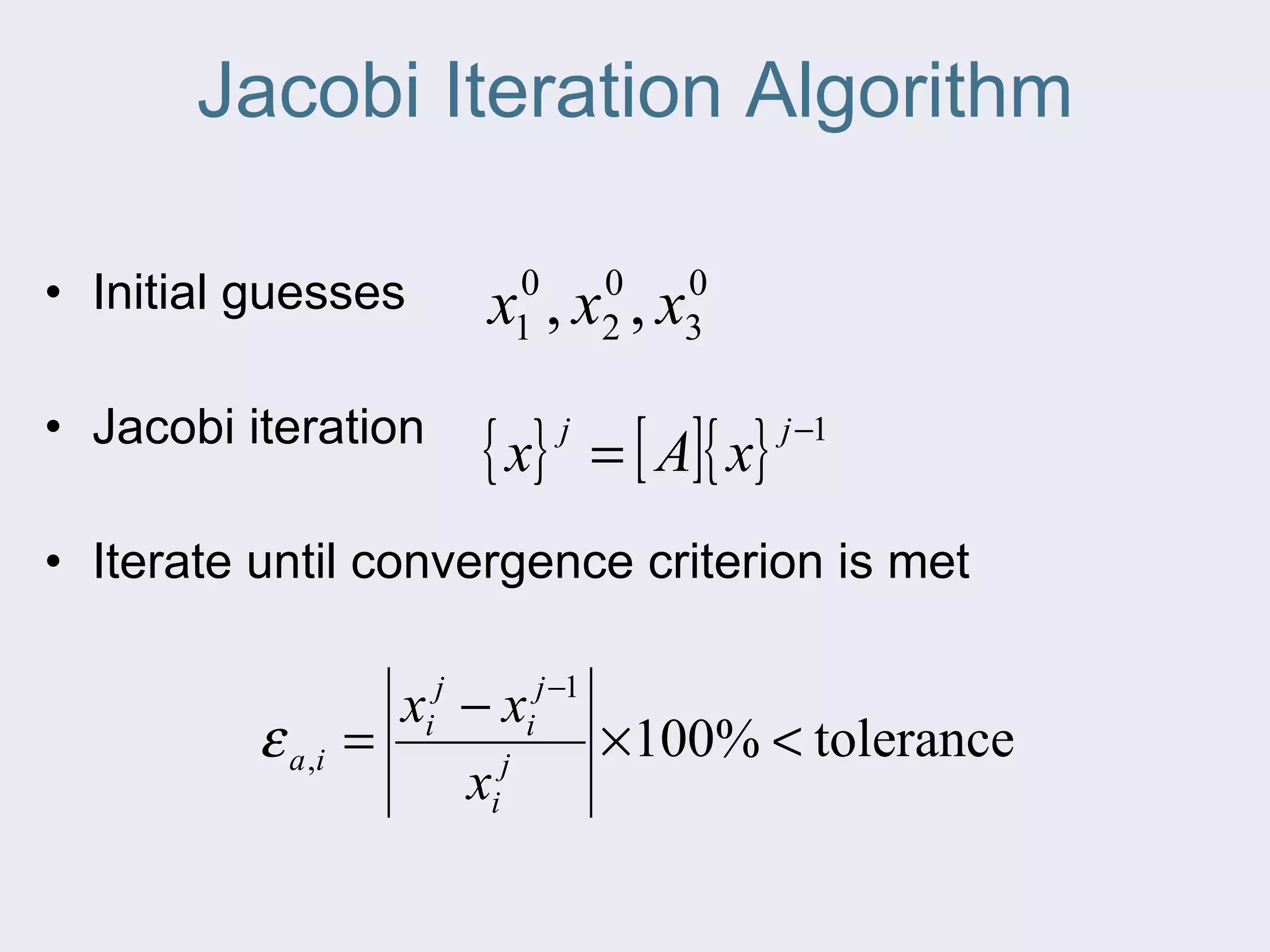 Jacobi Iteration Algorithm Initial guesses  Jacobi iteration Iterate until convergence criterion is met 