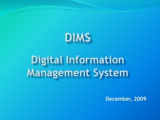 DIMSDigital Information Management System December, 2009 