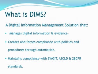 Creates digital information management solutions for Government & Law Enforcement.