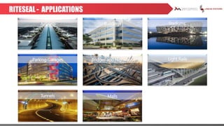 RITESEAL - APPLICATIONS
Airports
Parking Garages
Buildings
Bridges and Highways
Stadiums
Light Rails
Tunnels Malls
 