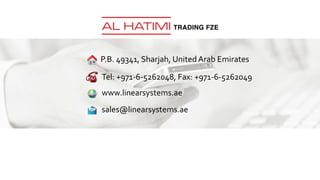 P.B. 49341, Sharjah, UnitedArab Emirates
Tel: +971-6-5262048, Fax: +971-6-5262049
www.linearsystems.ae
sales@linearsystems.ae
 