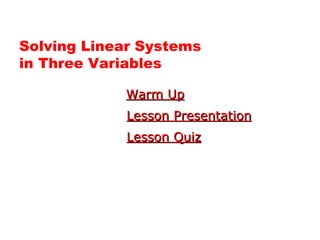 Solving Linear Systems  in Three Variables Warm Up Lesson Presentation Lesson Quiz 