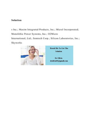 Solution
s Inc.; Maxim Integrated Products, Inc.; Micrel Incorporated;
Monolithic Power Systems, Inc.; O2Micro
International, Ltd.; Semtech Corp.; Silicon Laboratories, Inc.;
Skyworks
 