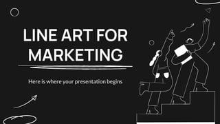 LINE ART FOR
MARKETING
Here is where your presentation begins
 