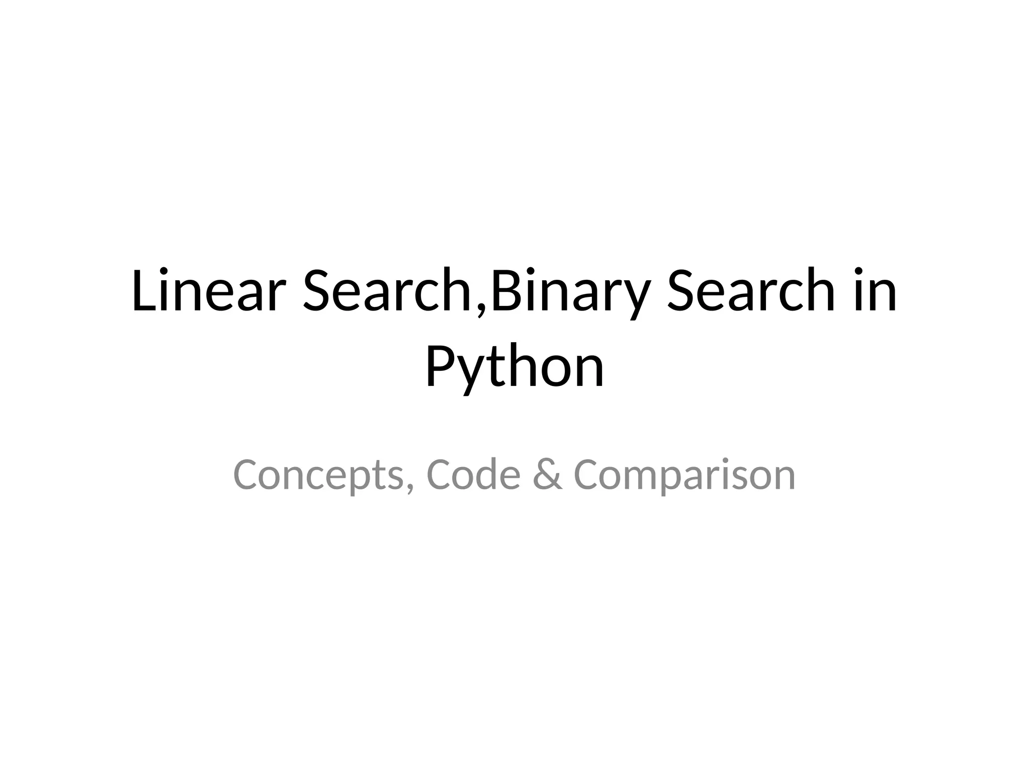 Linear Search,Binary Search in
Python
Concepts, Code & Comparison
 